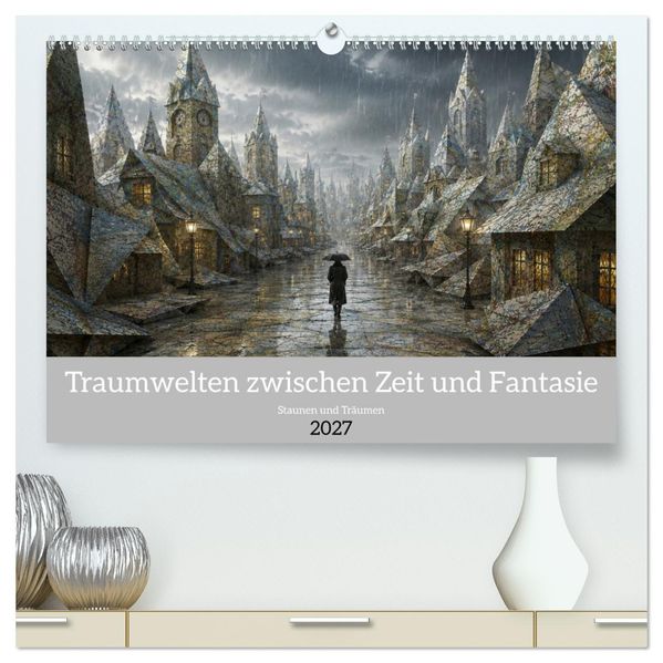 Traumwelten zwischen Zeit und Fantasie (hochwertiger Premium Wandkalender 2027 DIN A2 quer) Kunstdruck in Hochglanz