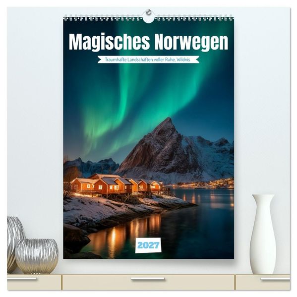 Magisches Norwegen (hochwertiger Premium Wandkalender 2027 DIN A2 hoch) Kunstdruck in Hochglanz
