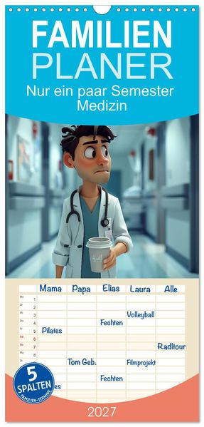 Familienplaner 2027 - Nur ein paar Semester Medizin mit 5 Spalten (Wandkalender 21 x 45 cm) CALVENDO