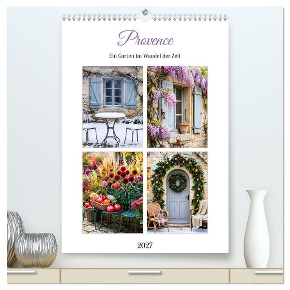 Provence Ein Garten im Wandel der Zeit (hochwertiger Premium Wandkalender 2027 DIN A2 hoch) Kunstdruck in Hochglanz