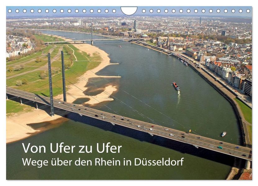 Von Ufer zu Ufer Wege über den Rhein in Düsseldorf (Wandkalender 2027 DIN A4 quer) CALVENDO Monatskalender