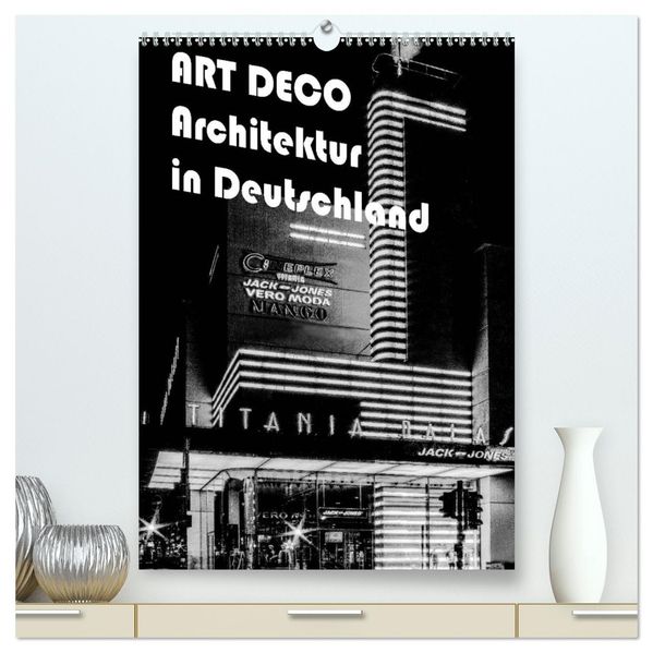 ART DECO Architektur in Deutschland (hochwertiger Premium Wandkalender 2027 DIN A2 hoch) Kunstdruck in Hochglanz