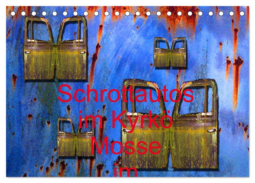 Schrottautos im Kyrkö Mosse (Tischkalender 2027 DIN A5 quer) CALVENDO Monatskalender