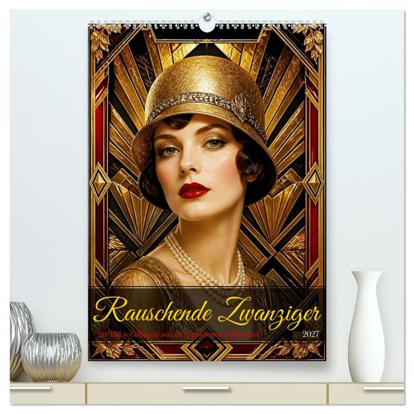 Rauschende Zwanziger (hochwertiger Premium Wandkalender 2027 DIN A2 hoch) Kunstdruck in Hochglanz