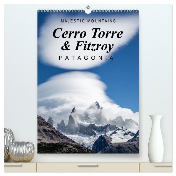 Majestic Mountains Cerro Torre & Fitzroy Patagonia / UK-Version (High Quality Premium Wall Calendar 2027 DIN A2 portrait)CALVENDO 12 Month Wall Calendar