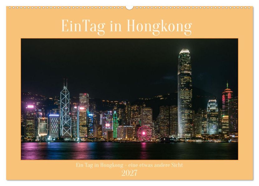 Ein Tag in Hongkong - eine etwas andere Sicht (Wandkalender 2027 DIN A2 quer) CALVENDO Monatskalender