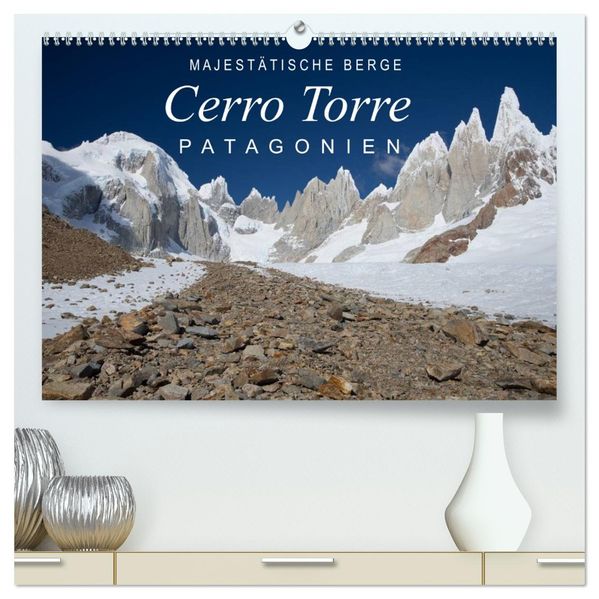 Majestätische Berge Cerro Torre Patagonien (hochwertiger Premium Wandkalender 2027 DIN A2 quer) Kunstdruck in Hochglanz