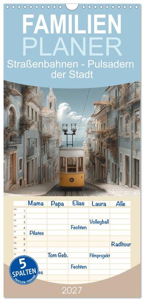 Familienplaner 2027 - Straßenbahnen - Pulsadern der Stadt mit 5 Spalten (Wandkalender 21 x 45 cm) CALVENDO