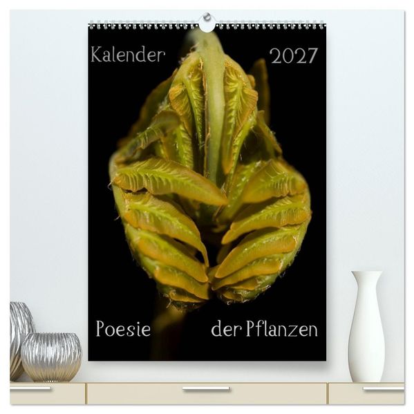 Poesie der Pflanzen (hochwertiger Premium Wandkalender 2027 DIN A2 hoch) Kunstdruck in Hochglanz