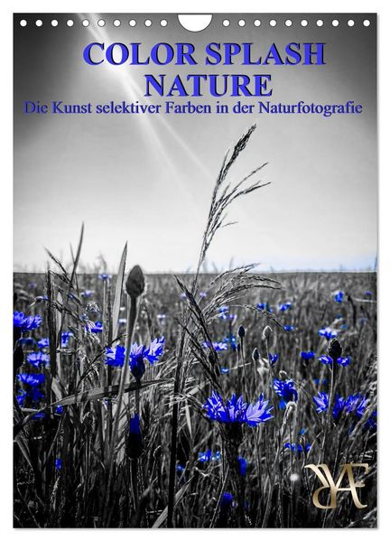 Color Splash Nature - Die Kunst selektiver Farben in der Naturfotografie (Wandkalender 2027 DIN A4 hoch) CALVENDO Monatskalender