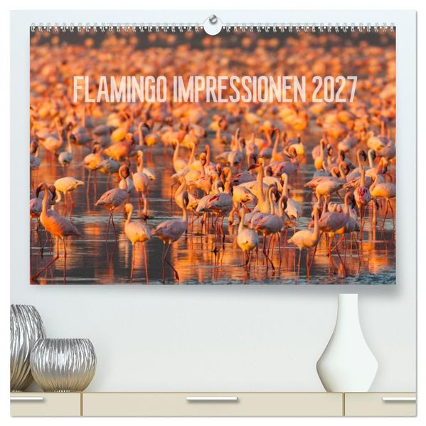 Flamingo Impressionen 2027 (hochwertiger Premium Wandkalender 2027 DIN A2 quer) Kunstdruck in Hochglanz