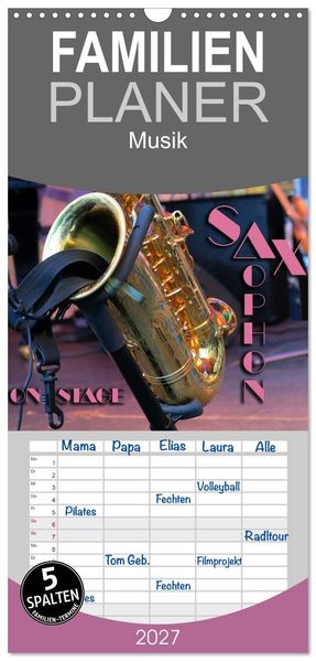 Familienplaner 2027 - SAXOPHON - on stage mit 5 Spalten (Wandkalender 21 x 45 cm) CALVENDO