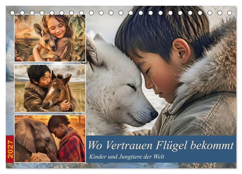 Wo Vertrauen Flügel bekommt - Kinder und Jungtiere der Welt (Tischkalender 2027 DIN A5 quer) CALVENDO Monatskalender