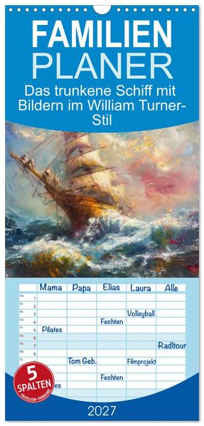 Familienplaner 2027 - Das trunkene Schiff mit Bildern im William Turner-Stil mit 5 Spalten (Wandkalender 21 x 45 cm) CALVENDO