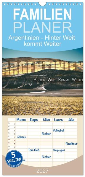 Familienplaner 2027 - Argentinien - Hinter Weit kommt Weiter mit 5 Spalten (Wandkalender 21 x 45 cm) CALVENDO