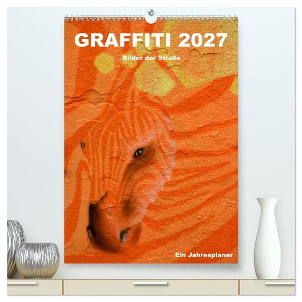 GRAFFITI 2027 / Planer (hochwertiger Premium Wandkalender 2027 DIN A2 hoch) Kunstdruck in Hochglanz