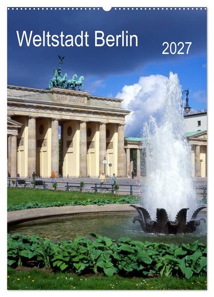 Weltstadt Berlin (Wandkalender 2027 DIN A2 hoch) CALVENDO Monatskalender