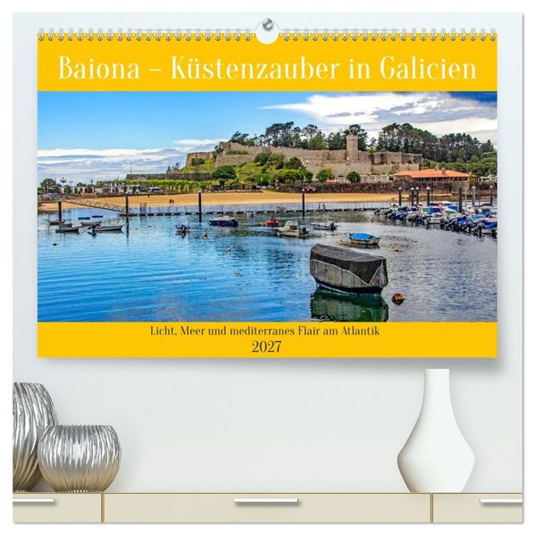 Baiona - Küstenzauber in Galicien (hochwertiger Premium Wandkalender 2027 DIN A2 quer) Kunstdruck in Hochglanz