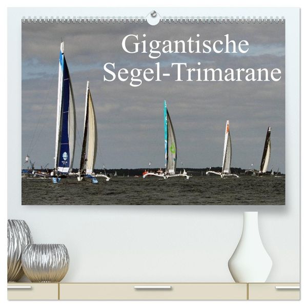 Gigantische Segel-Trimarane (hochwertiger Premium Wandkalender 2027 DIN A2 quer) Kunstdruck in Hochglanz