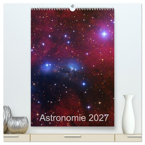 Astronomie 2027 (hochwertiger Premium Wandkalender 2027 DIN A2 hoch) Kunstdruck in Hochglanz