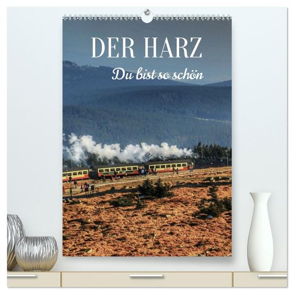 DER HARZ. Du bist so schön (hochwertiger Premium Wandkalender 2027 DIN A2 hoch) Kunstdruck in Hochglanz