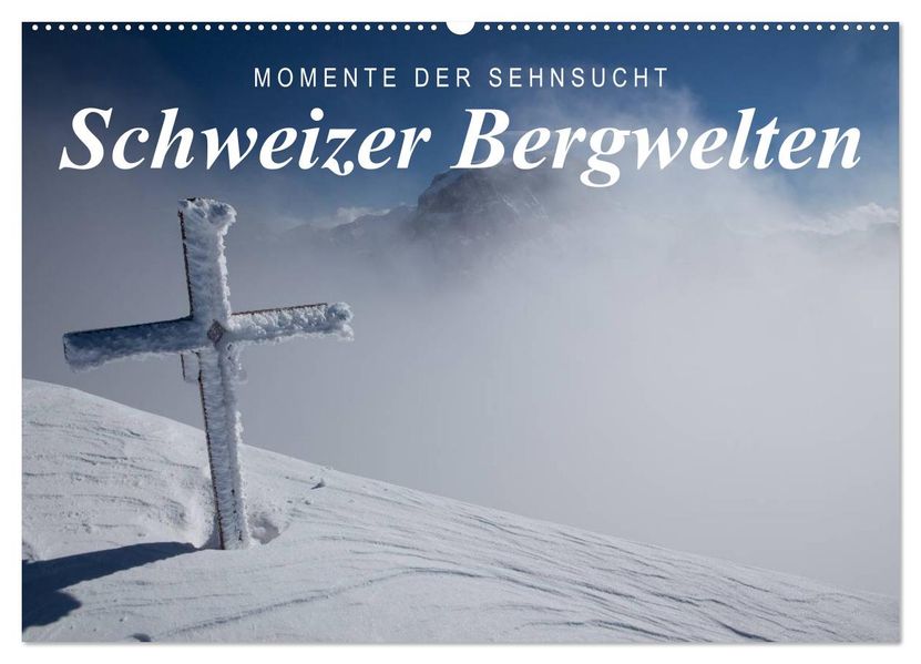 Momente der Sehnsucht: Schweizer Bergwelten (Wandkalender 2027 DIN A2 quer) CALVENDO Monatskalender