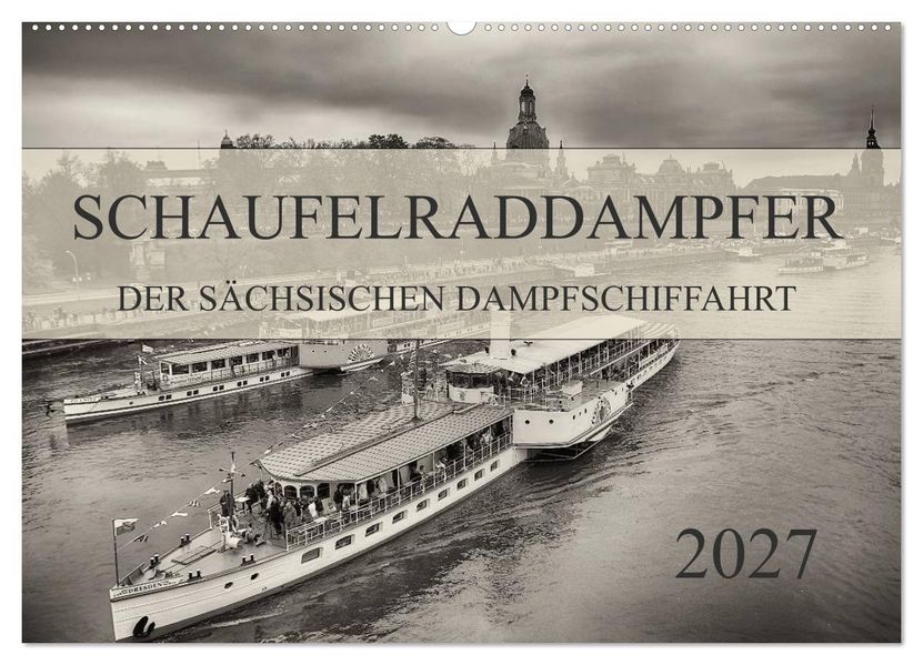 Schaufelraddampfer der Sächsischen Dampfschiffahrt (Wandkalender 2027 DIN A2 quer) CALVENDO Monatskalender