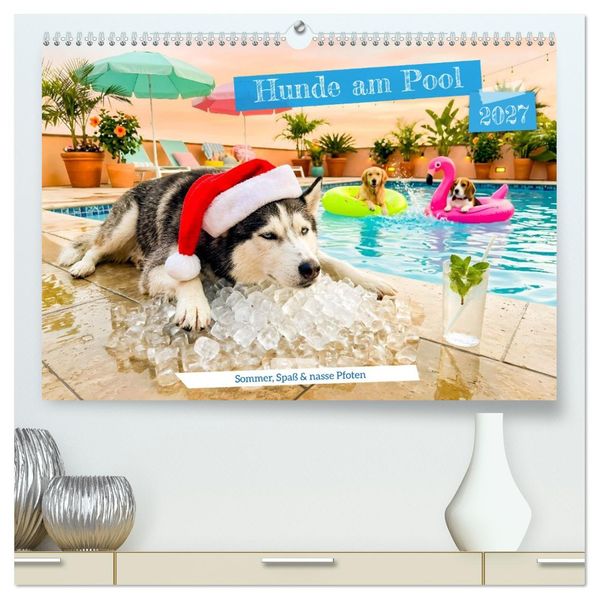 Hunde am Pool - Sommer Spaß und nasse Pfoten (hochwertiger Premium Wandkalender 2027 DIN A2 quer) Kunstdruck in Hochglanz
