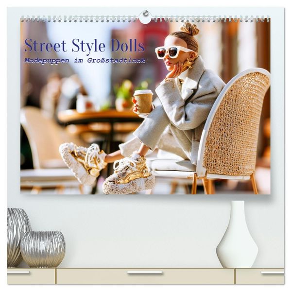 Street Style Dolls. Modepuppen im Großstadtlook (hochwertiger Premium Wandkalender 2027 DIN A2 quer) Kunstdruck in Hochglanz
