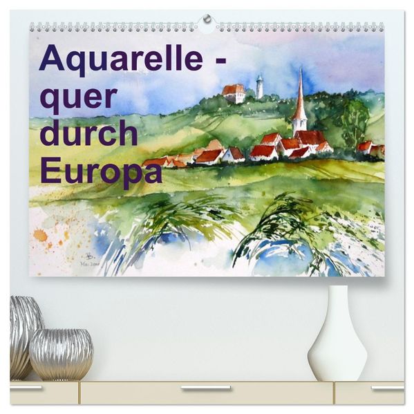 Aquarelle - quer durch Europa (hochwertiger Premium Wandkalender 2027 DIN A2 quer) Kunstdruck in Hochglanz