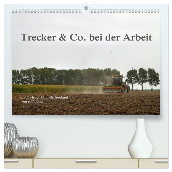 Trecker & Co. bei der Arbeit - Landwirtschaft in Ostfriesland (hochwertiger Premium Wandkalender 2027 DIN A2 quer) Kunstdruck in Hochglanz