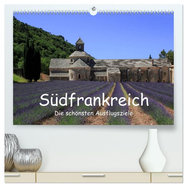 Südfrankreich - Die schönsten Ausflugsziele. (hochwertiger Premium Wandkalender 2027 DIN A2 quer) Kunstdruck in Hochglanz