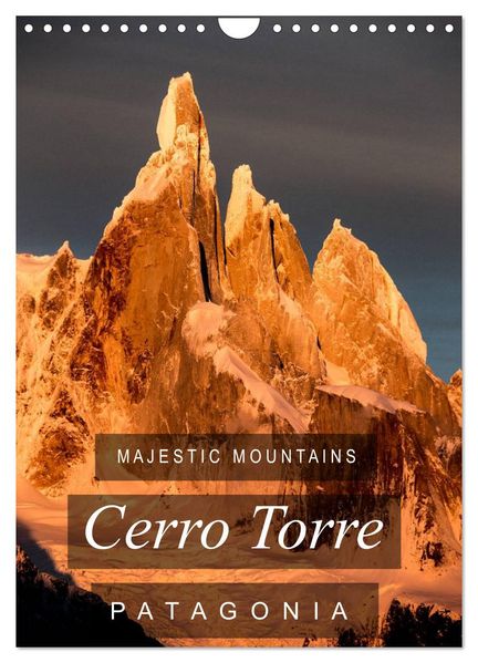 Majestic Mountains of Patagonia: Cerro Torre / UK-Version (Wall Calendar 2027 DIN A4 portrait) CALVENDO 12 Month Wall Calendar