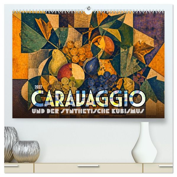 Caravaggio und der synthetische Kubismus (hochwertiger Premium Wandkalender 2027 DIN A2 quer) Kunstdruck in Hochglanz