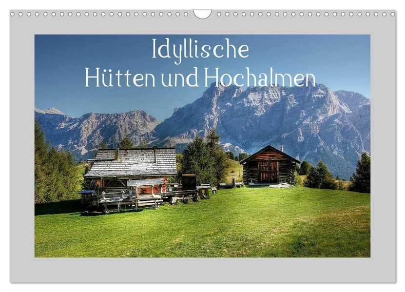 Idyllische Hütten und Hochalmen (Wandkalender 2027 DIN A3 quer) CALVENDO Monatskalender