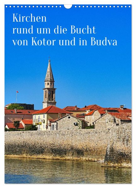 Kirchen rund um die Bucht von Kotor und in Budva (Wandkalender 2027 DIN A3 hoch) CALVENDO Monatskalender