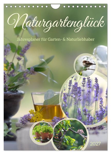 Naturgartenglück - Jahresplaner für Garten- und Naturliebhaber (Wandkalender 2027 DIN A4 hoch) CALVENDO Monatskalender