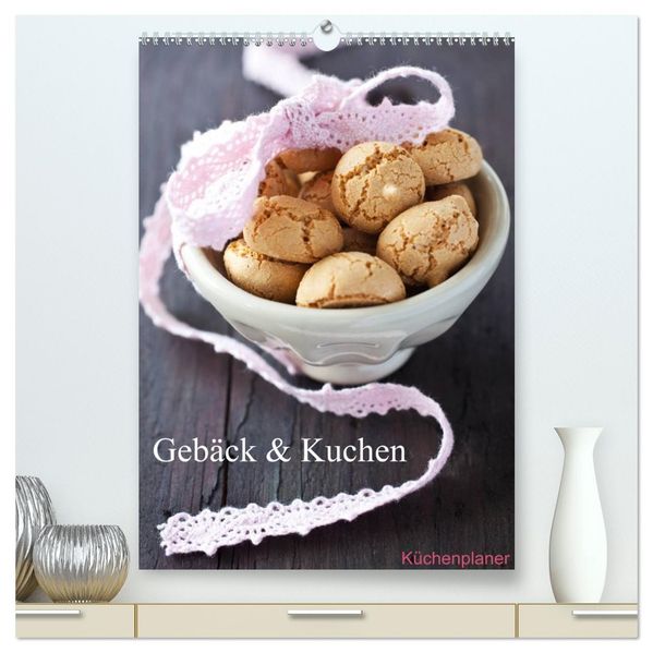 Gebäck und Kuchen Küchenplaner (hochwertiger Premium Wandkalender 2027 DIN A2 hoch) Kunstdruck in Hochglanz