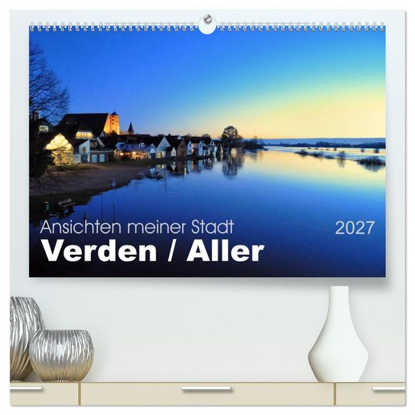 Ansichten meiner Stadt - Verden Aller (hochwertiger Premium Wandkalender 2027 DIN A2 quer) Kunstdruck in Hochglanz