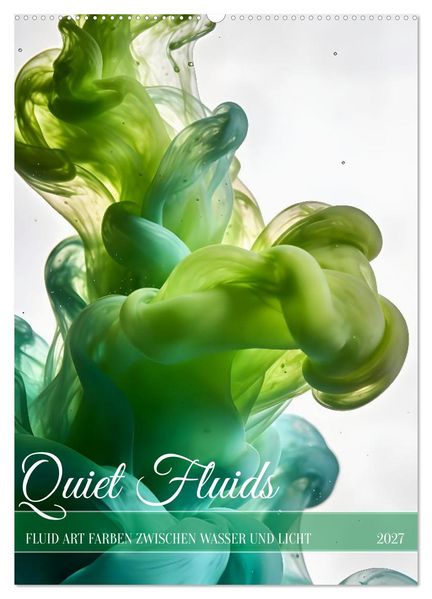 Quiet Fluids - Fluid Art Farben zwischen Wasser und Licht (Wandkalender 2027 DIN A2 hoch) CALVENDO Monatskalender