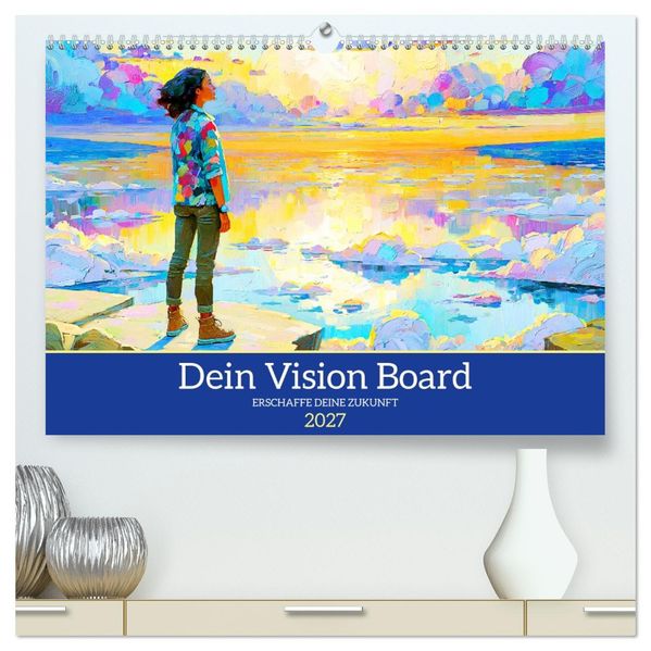 Dein Vision Board. Erschaffe deine Zukunft (hochwertiger Premium Wandkalender 2027 DIN A2 quer) Kunstdruck in Hochglanz