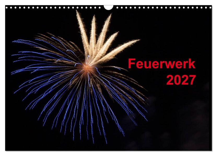 Feuerwerk (Wandkalender 2027 DIN A3 quer) CALVENDO Monatskalender