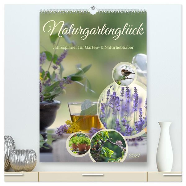 Naturgartenglück - Jahresplaner für Garten- und Naturliebhaber (hochwertiger Premium Wandkalender 2027 DIN A2 hoch) Kunstdruck in Hochglanz