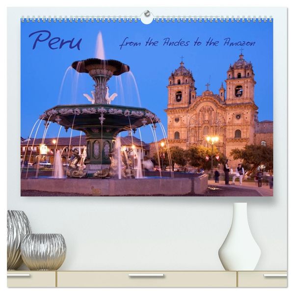 Peru - from the Andes to the Amazon / UK-Version (High Quality Premium Wall Calendar 2027 DIN A2 landscape)CALVENDO 12 Month Wall Calendar