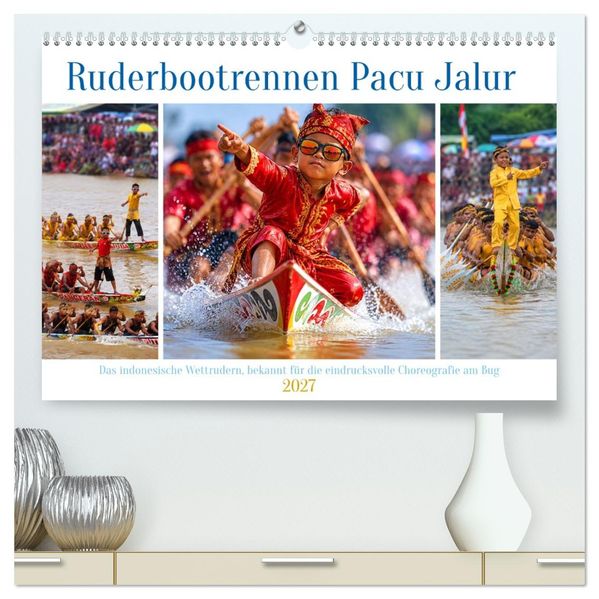 Ruderbootrennen Pacu Jalur (hochwertiger Premium Wandkalender 2027 DIN A2 quer) Kunstdruck in Hochglanz