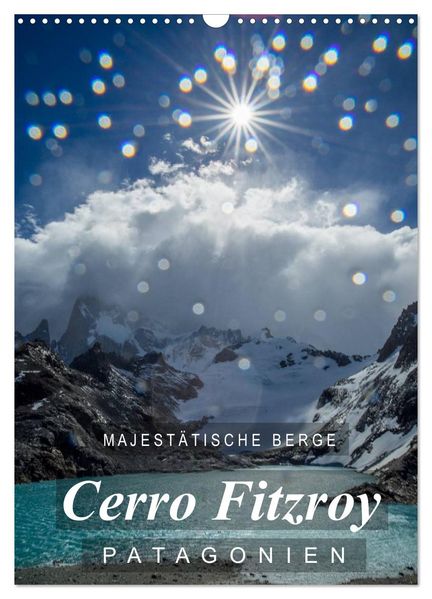 Majestätische Berge Cerro Fitzroy Patagonien (Wandkalender 2027 DIN A3 hoch) CALVENDO Monatskalender