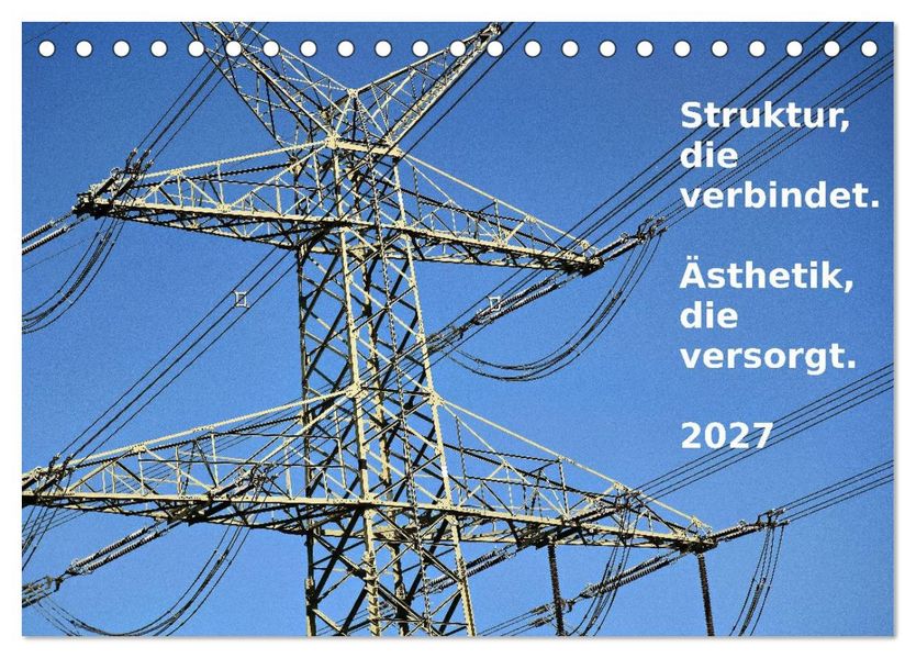 Struktur die verbindet. Ästhetik die versorgt. (Tischkalender 2027 DIN A5 quer) CALVENDO Monatskalender