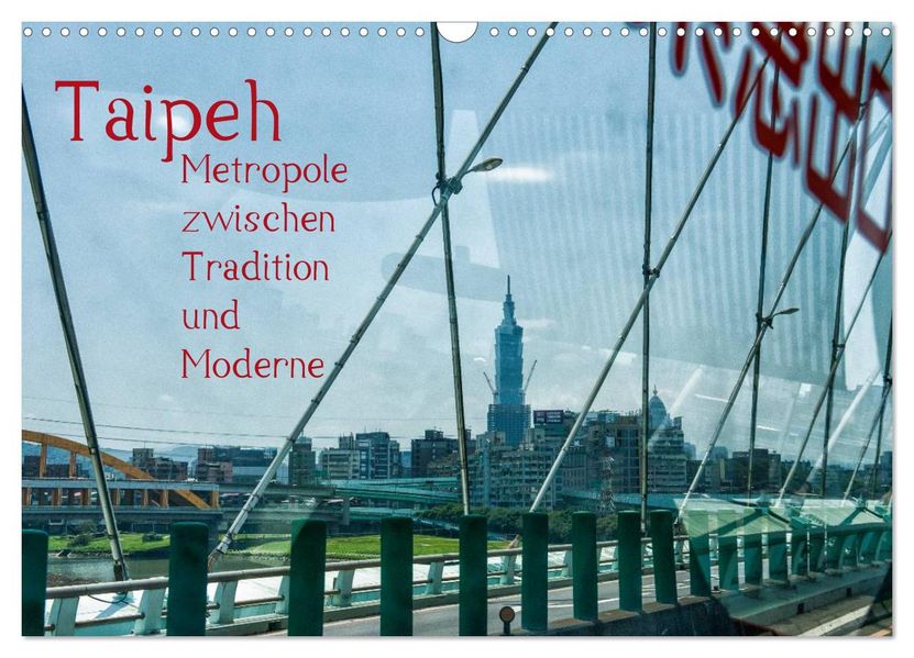Taipeh Metropole zwischen Tradition und Moderne. (Wandkalender 2027 DIN A3 quer) CALVENDO Monatskalender