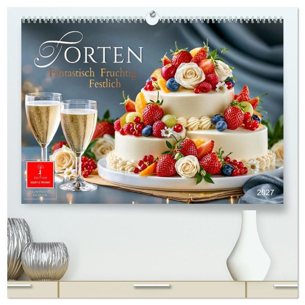 Torten - Fantastisch Fruchtig Festlich (hochwertiger Premium Wandkalender 2027 DIN A2 quer) Kunstdruck in Hochglanz