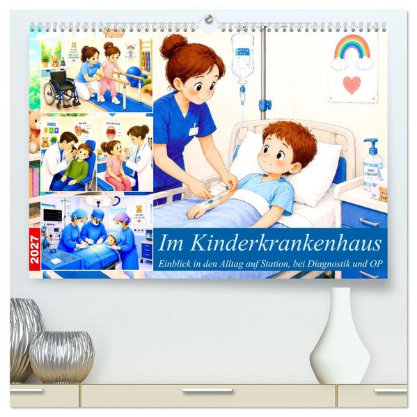 Im Kinderkrankenhaus (hochwertiger Premium Wandkalender 2027 DIN A2 quer) Kunstdruck in Hochglanz